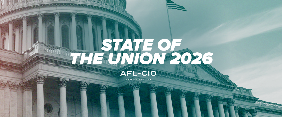 The National AFL-CIO ‘Slams’ Trump’s State Of The Union Address: ‘Trump’s Rosy Picture Disconnected From Workers’ Reality’