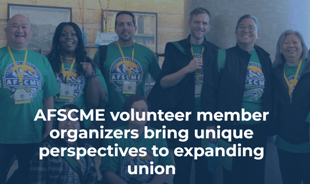 AFSCME Volunteer Member Organizers ‘Bring Unique Perspectives To Expanding’ Their Union