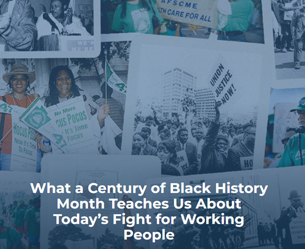 From The American Federation Of State, County & Municipal Employees: ‘What A Century Of Black History Month Teaches Us About Today’s Fight For Working People’