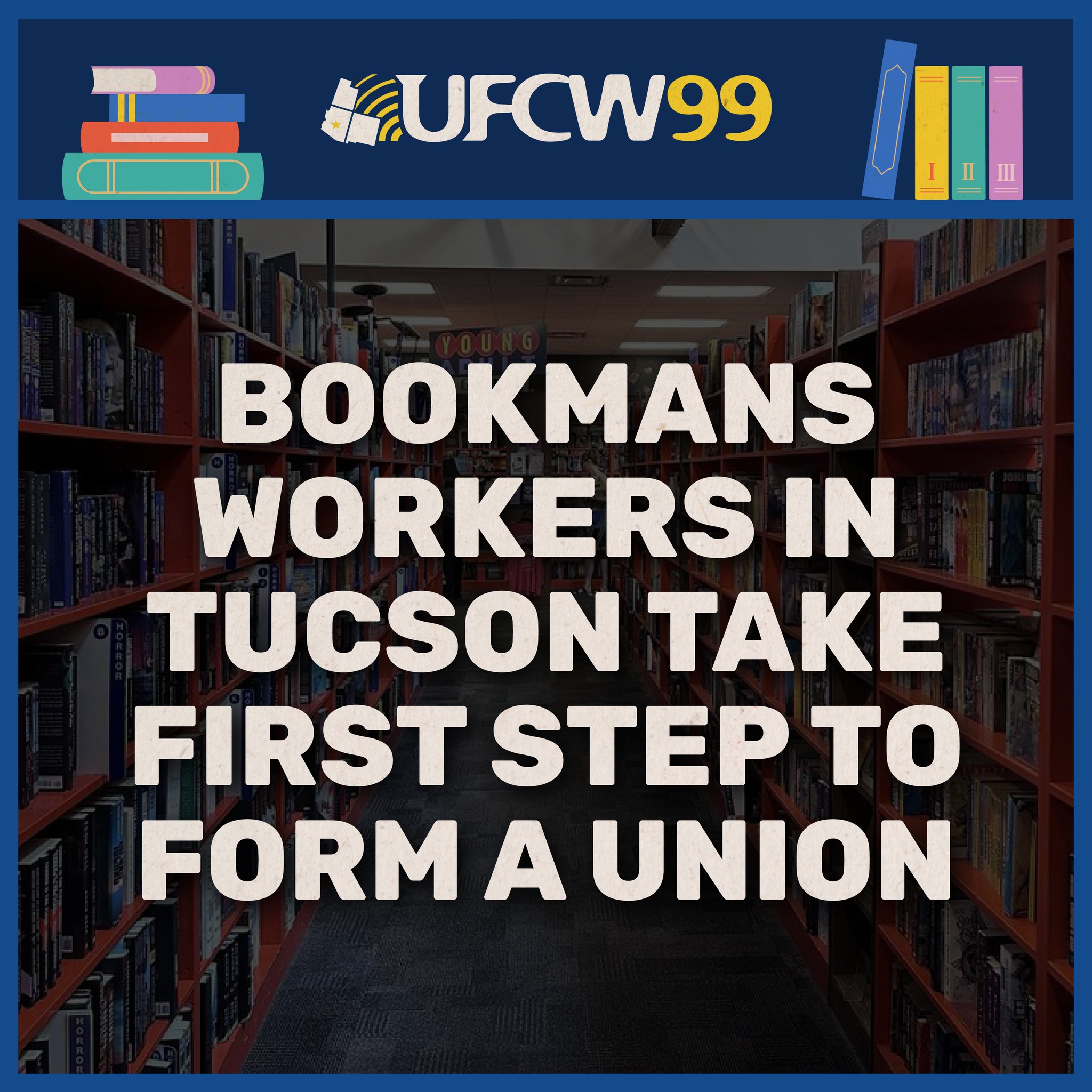 Arizona Bookmans’ Workers File Petition To Form A Union With The UFCW - ‘If Successful, Staff Would Make History As The First Bookseller In The State To Form A Union’  