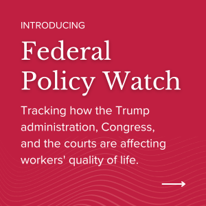 The Economic Policy Institute Unveils A New On-Line Federal Policy Watch Tracker So Workers Can ‘Keep On Top’ Of The Trump Administration’s Actions