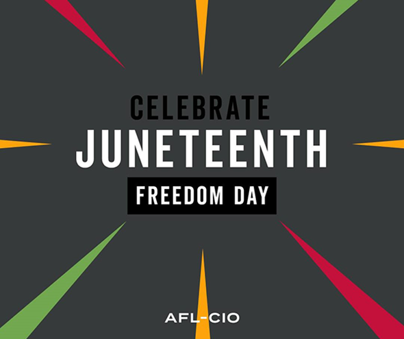 Happy Juneteenth From The National AFL-CIO!