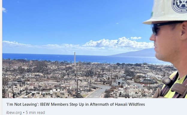 “Words Can’t Describe The Destruction And Desolation Of Lahaina” - IBEW Members ‘Step Up In Aftermath Of Hawaii Wildfires’