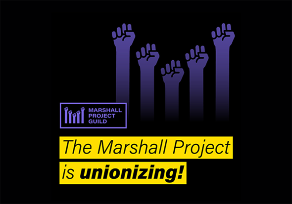Staffers At The Marshall Project, A Pulitzer-Winning Criminal Justice Non-Profit Newsroom, ‘Announce Their Intent to Form A Union’