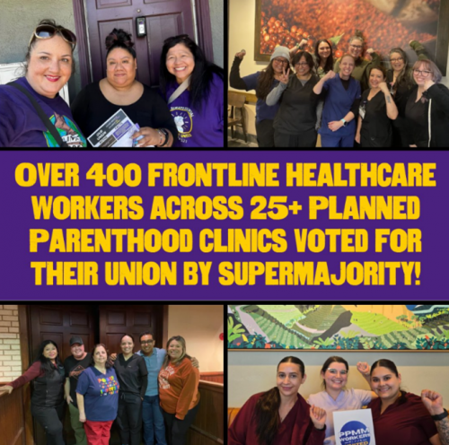 More Than 400 West Coast Workers Employed At Planned Parenthood’s Largest Health Care Affiliate With More Than 25 Clinics That Serve 300,000-Plus Patients ‘Go Union’ With SEIU
