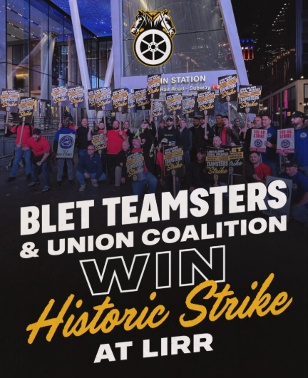 Teamsters With The Brotherhood Of Locomotive Engineers And Trainmen & Their Union Coalition ‘Win Historic Strike At The Long Island Railroad - 3,500 Worker Walkout ‘Forces LIRR To Offer Fair’ Contract