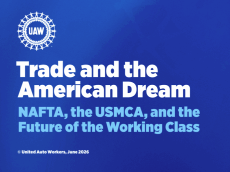 The UAW Indicts ‘Free’ Trade, Demands ‘Pro-Worker Deal Or None At All’
